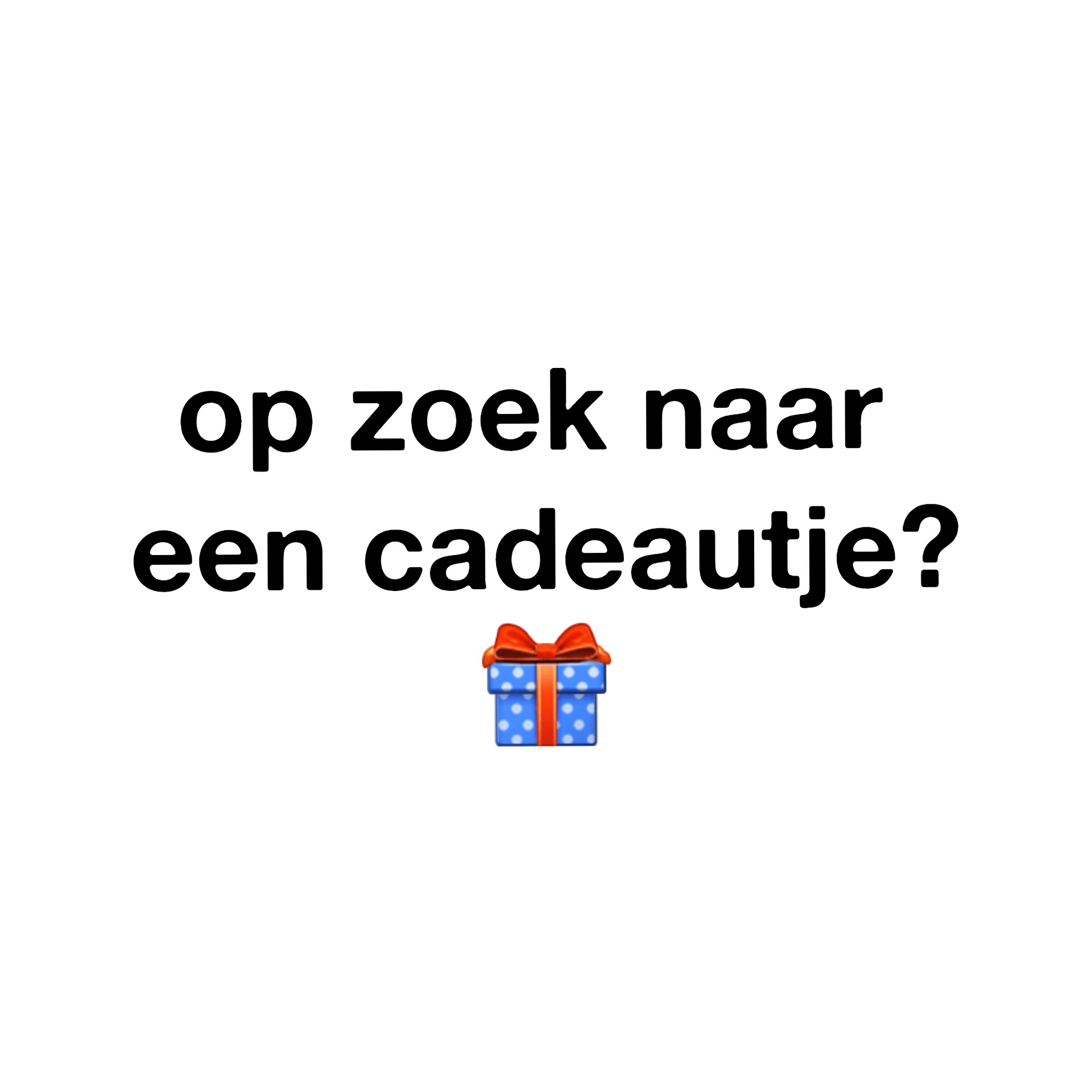 op zoek naar een cadeautje? 